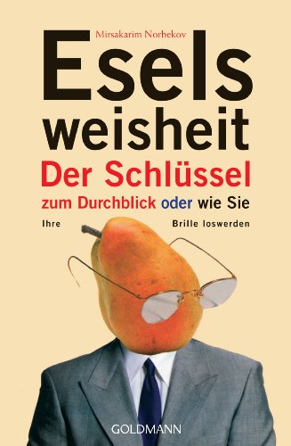 9783442217762: Eselsweisheit: Der Schlssel zum Durchblick - oder - wie Sie Ihre Brille loswerden: 21776