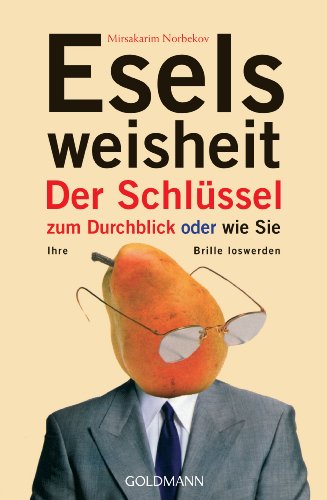 Stock image for Eselsweisheit: Der Schlssel zum Durchblick - oder - wie Sie Ihre Brille loswerden for sale by Zoom Books Company