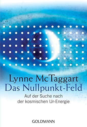 Das Nullpunkt-Feld. Auf der Suche nach der kosmischen Ur-Energie. Mit einem Vorwort der Verfasser...