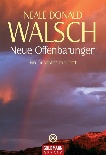 Neue Offenbarungen : ein Gespräch mit Gott. Aus dem Amerikan. von Susanne Kahn-Ackermann / Goldmann ; 21817 : Arkana - Walsch, Neale Donald