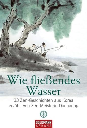 9783442218196: Wie flieendes Wasser: 33 Zen-Geschichten aus Korea - erzhlt von Zen-Meisterin Daehaeng