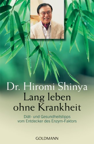 Lang leben ohne Krankheit : Diät und Gesundheitstipps vom Entdecker des Enzymfaktors.