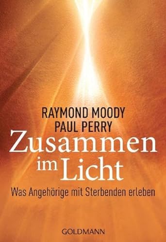 Zusammen im Licht: Was Angehörige mit Sterbenden erleben - Moody, Raymond, Paul Perry und Rita Höner