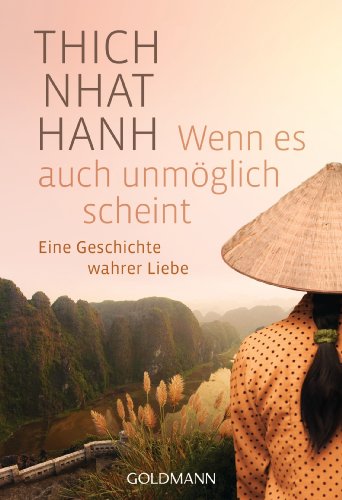 Wenn es auch unmÃ¶glich scheint: Eine Geschichte wahrer Liebe (9783442220168) by Thich Nhat Hanh