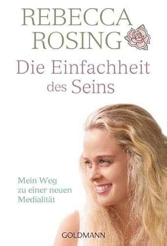 Die Einfachheit des Seins: Mein Weg zu einer neuen Medialität - Rosing, Rebecca