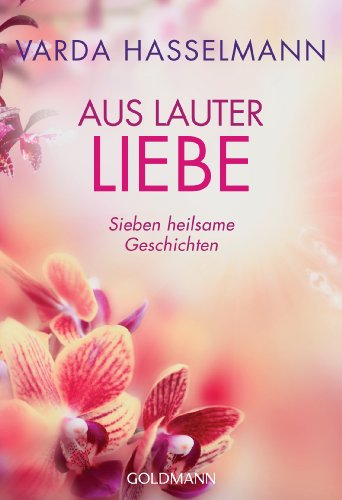 Stock image for Aus lauter Liebe: Sieben heilsame Geschichten for sale by medimops