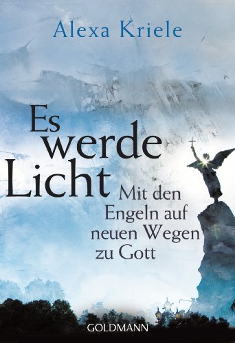 Beispielbild fr Es werde Licht: Mit den Engeln auf neuen Wegen zu Gott zum Verkauf von medimops