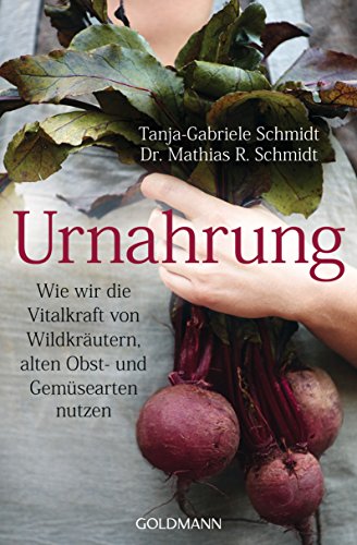 Stock image for Urnahrung: Wie wir die Vitalkraft von Wildkrutern, alten Obst- und Gemsearten nutzen for sale by medimops