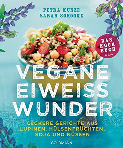 Beispielbild fr Vegane Eiweiwunder - Das Kochbuch: Leckere Gerichte aus Lupinen, Hlsenfrchten, Soja und Nssen zum Verkauf von medimops
