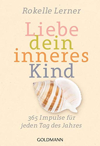 Stock image for Liebe dein inneres Kind: 365 Impulse fr jeden Tag des Jahres for sale by medimops