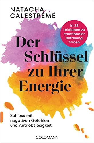 Stock image for Der Schlssel zu Ihrer Energie: In 22 Lektionen zu emotionaler Befreiung finden - Schluss mit negativen Gefhlen und Antriebslosigkeit for sale by medimops