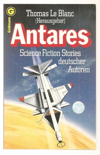 Antares. Science Fiction Stories [deutscher Autoren]. - Le Blanc, Thomas [Hrsg.]