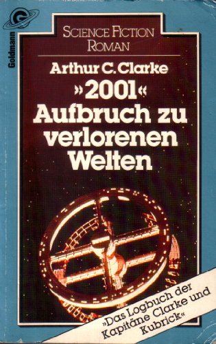 2001 - Aufbruch zu verlorenen Welten - Das Logbuch der Kapitäne Clarke und Kubrick (2001 A Space Odyssey) - Clarke, Arthur C.
