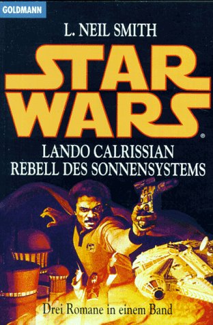 Star Wars. Lando Calrissian. Rebell des Sonnensystems. Drei Romane in einem Band. (9783442236848) by Smith, L. Neil