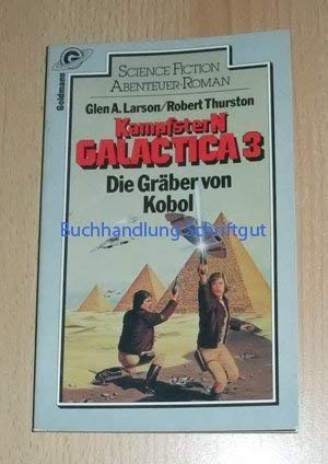 KampfsterN Galactica 3 - Die Gräber von Kobol. SF-Abenteuer-Roman. Dt. v. C. Göhler.