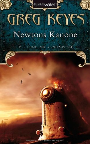 Stock image for Newtons Kanone. Der Bund der Alchemisten 01. for sale by Versandantiquariat Jena