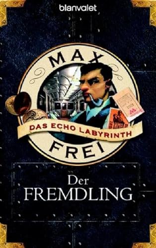 Der Fremdling. Das Echo-Labyrinth 1 - Max Frei