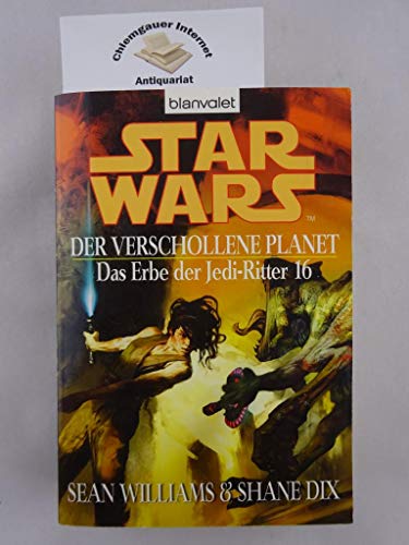 Star Wars: Das Erbe der Jedi-Ritter 16: Der verschollene Planet (9783442244386) by Williams, Sean; Dix, Shane