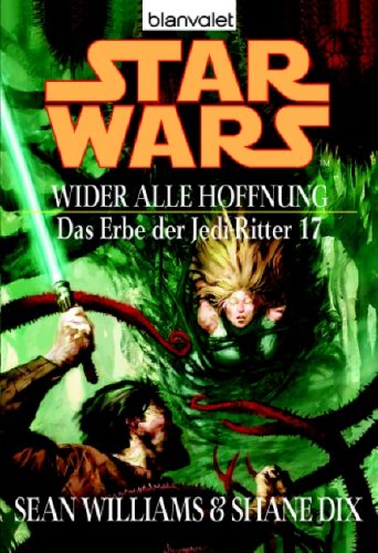 Star Wars: Das Erbe der Jedi-Ritter 17. Wider alle Hoffnung (9783442244591) by Shane Dix