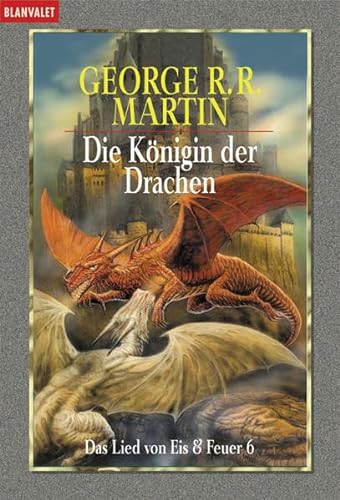 Die Königin der Drachen. Das Lied von Eis und Feuer 06 - Martin, George R. R.