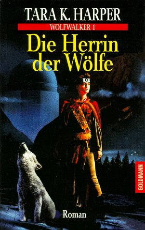 Wolfwalker 1. Die Herrin der WÃ¶lfe. (9783442247721) by Harper, Tara K.; KÃ¶hler, Cornelia