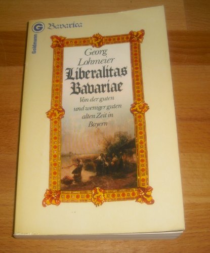 Beispielbild fr Liberalitas Bavariae. Von der guten und weniger guten alten Zeit in Bayern. zum Verkauf von medimops