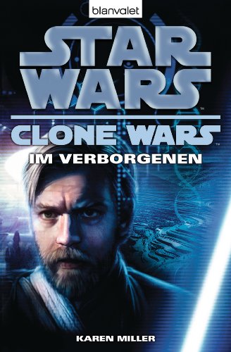 Star Wars, Clone Wars - Im Verborgenen : Deutsche Erstveröffentlichung - Karen Miller