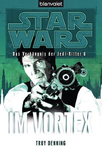 Star Warsâ„¢ Das VerhÃ¤ngnis der Jedi-Ritter 6: Im Vortex (9783442266807) by Denning, Troy