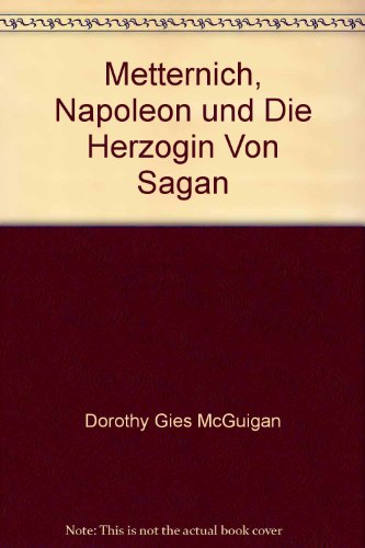 Beispielbild fr Metternich, Napoleon und die Herzogin von Sagan. zum Verkauf von Versandantiquariat Felix Mcke