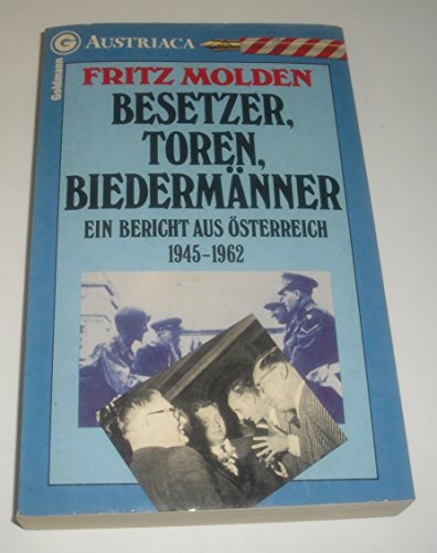 Besetzer, Toren, Biedermänner. Ein Bericht aus Österreich 1945 -1962. - Molden, Fritz