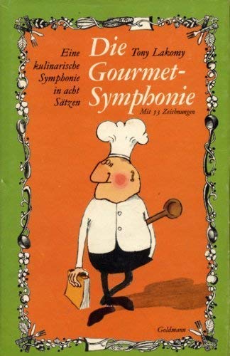 Stock image for Die Gourmet- Symphonie. Eine kulinarische Komposition in acht Stzen for sale by Antiquariat Armebooks