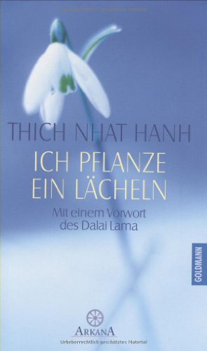 Stock image for Ich pflanze ein Lcheln : der Weg der Achtsamkeit. Thich Nhat Hanh. Aus dem Engl. bertr. von Jrgen Saupe, Arkana for sale by Hbner Einzelunternehmen