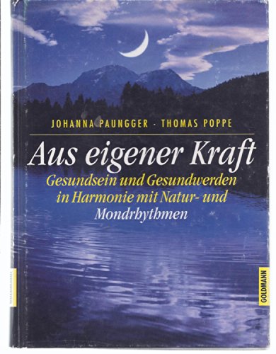 9783442305995: Aus eigener Kraft - Gesundsein und Gesundwerden in Harmonie mit Natur- und Mondrhythmen