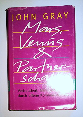 Mars, Venus und Partnerschaft. Vertrautheit, Nähe und Liebe durch offene Kommunikation - Gray, John