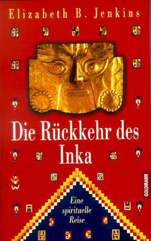 Die Rückkehr des Inka : Eine spirituelle Reise. Aus dem Amerikanischen von Susanne Kahn-Ackermann.