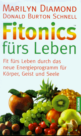 Fitonics fürs Leben : fit fürs Leben durch das neue Energieprogramm für Körper, Geist und Seele. Aus dem Amerikan. übertr. von Karin Miedler . - Diamond, Marilyn und Donald Burton Schnell