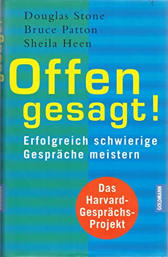 Offen gesagt. Erfolgreich schwierige GesprÃ¤che meistern. (9783442308729) by Stone, Douglas; Patton, Bruce; Heen, Sheila