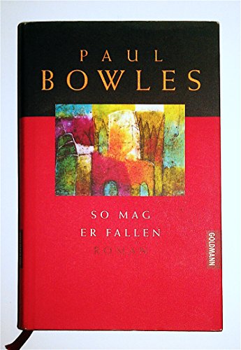 Gesammelte Werke 2. So mag er fallen. (9783442309351) by Bowles, Paul