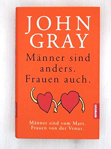 Männer sind anders. Frauen auch.: Männer sind vom Mars. Frauen von der Venus John Gray. Aus dem Amerikan. übers. von Matthias Schossig - Gray, John und Matthias Schossig