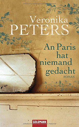 An Paris hat niemand gedacht. Roman. Motto: >Vielleicht ist es zu früh. Morgen aber wird es bestimmt zu spät sein<(Simone de Beauvoir) - Peters, Veronika