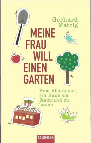 9783442312016: Meine Frau will einen Garten: Vom Abenteuer, ein Haus am Stadtrand zu bauen