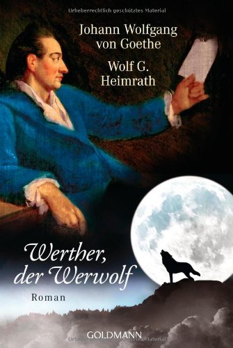 Werther, der Werwolf . Roman. Von Johann Wolfgang von Goethe und Wolf G. Heimrath - Heimrath, Wolf G.