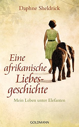 Stock image for Eine afrikanische Liebesgeschichte: Mein Leben unter Elefanten for sale by medimops