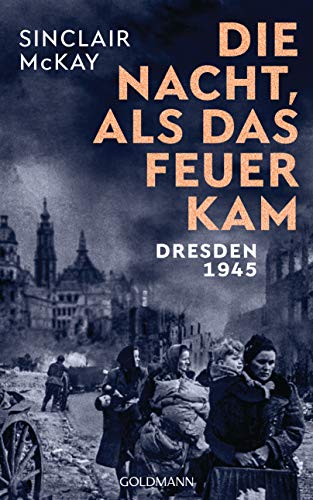 9783442315499: Die Nacht, als das Feuer kam: Dresden 1945