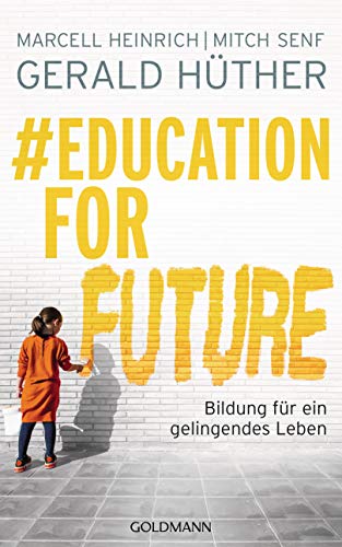 Education For Future: Bildung für ein gelingendes Leben - Gerald Hüther, Heinrich, Marcell