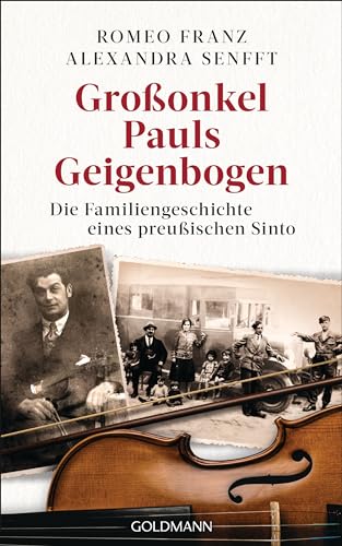 Großonkel Pauls Geigenbogen : Die Familiengeschichte eines preußischen Sinto - Alexandra Senfft