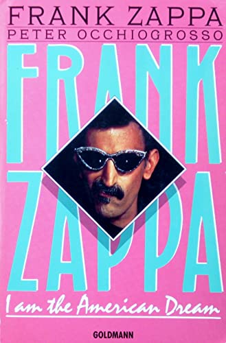 Frank Zappa. I am the American Dream. - Zappa, Frank, Occhiogrosso, Peter