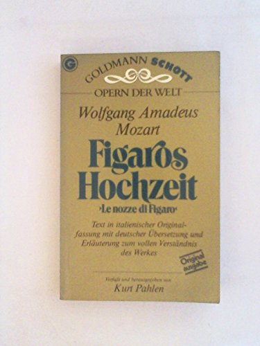 Figaros Hochzeit : in d. Orig.-Sprache (ital. mit dt. Übers.) / Wolfgang Amadeus Mozart. [Libretto: Orig.-Text von Lorenzo da Ponte]. Dieser Opernführer wurde verf. u. hrsg. von Kurt Pahlen / Goldmann-Schott ; 33004 : Opern d. Welt Ein Goldmann-Taschenbuch Opern der Welt. - Mozart, Wolfgang Amadeus, Lorenzo Da Ponte und Kurt Pahlen