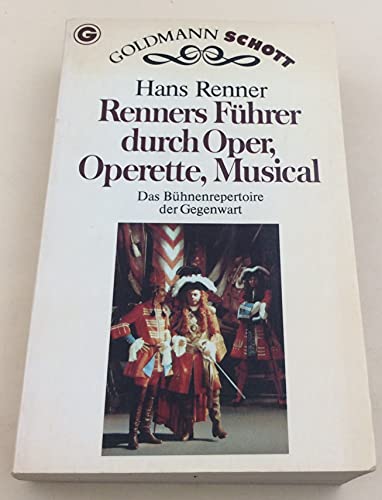 Stock image for Renners Fhrer durch Oper, Operette, Musical. Das Bhnenrepertoire der Gegenwart. ( Goldmann Schott). for sale by Versandantiquariat Felix Mcke