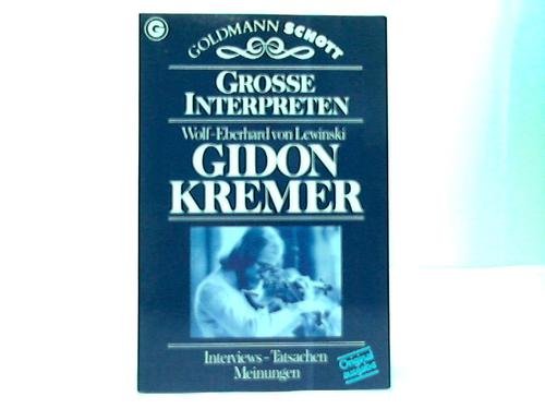 Gidon Kremer : Interviews, Tatsachen, Meinungen. Ein Goldmann-Taschenbuch ; 33060 : Goldmann Schott : gr. Interpreten - Lewinski, Wolf-Eberhard von